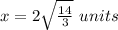 x=2\sqrt{\frac{14}{3}}\ units