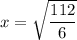 x=\sqrt{\dfrac{112}{6}}