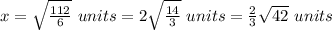 x=\sqrt{\frac{112}{6}}\ units=2\sqrt{\frac{14}{3}}\ units=\frac{2}{3}\sqrt{42}\ units