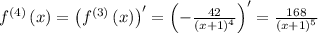 f^{(4)}\left(x\right)=\left(f^{(3)}\left(x\right)\right)^{\prime}=\left(- \frac{42}{\left(x + 1\right)^{4}}\right)^{\prime}=\frac{168}{\left(x + 1\right)^{5}}