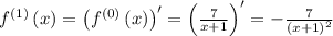 f^{(1)}\left(x\right)=\left(f^{(0)}\left(x\right)\right)^{\prime}=\left(\frac{7}{x + 1}\right)^{\prime}=- \frac{7}{\left(x + 1\right)^{2}}
