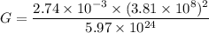 G=\dfrac{2.74\times 10^{-3}\times (3.81\times 10^{8})^2}{5.97\times 10^{24}}