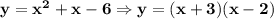 \bf y=x^2+x-6\Rightarrow y=(x+3)(x-2)