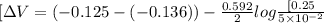 [\Delta V=(-0.125-(-0.136))-\frac{0.592}{2}log\frac{[0.25}{5\times 10^{-2}}