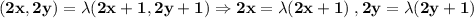 \bf (2x,2y)=\lambda(2x+1,2y+1)\Rightarrow 2x=\lambda (2x+1)\;,2y=\lambda (2y+1)