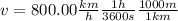 v=800.00 \frac{km}{h} \frac{1 h}{3600 s} \frac{1000 m}{1 km}
