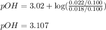 pOH=3.02+\log(\frac{0.022/0.100}{0.018/0.100})\\\\pOH=3.107