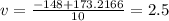 v = \frac{- 148 + 173.2166}{10} = 2.5