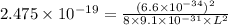 2.475\times 10^{-19}=\frac{(6.6\times 10^{-34})^2}{8\times 9.1\times 10^{-31}\times L^2}
