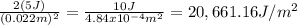 \frac{2(5J)}{(0.022m)^2}=\frac{10J}{4.84x10^{-4}m^2} =20,661.16J/m^2