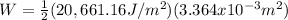 W=\frac{1}{2}(20,661.16J/m^2)(3.364x10^{-3}m^2)