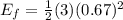 E_f = \frac{1}{2}(3)(0.67)^2
