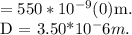= 550 * 10^{-9}\] m.&#10;&#10;D = 3.50*10^-6 m.