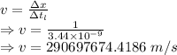 v=\frac{\Delta x}{\Delta t_l}\\\Rightarrow v=\frac{1}{3.44\times 10^{-9}}\\\Rightarrow v=290697674.4186\ m/s