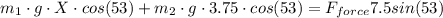 m_{1}\cdot g\cdot X \cdot cos(53)+m_{2}\cdot g\cdot 3.75 \cdot cos(53)=F_{force}7.5sin(53)