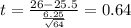 t=\frac{26-25.5}{\frac{6.25}{\sqrt{64}}}=0.64