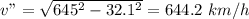 v" = \sqrt{645^{2} - 32.1^{2}} = 644.2\ km/h