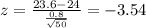 z=\frac{23.6-24}{\frac{0.8}{\sqrt{50}}}=-3.54