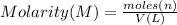 Molarity(M)=\frac{moles(n)}{V(L)}