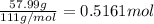 \frac{57.99 g}{111 g/mol}=0.5161 mol