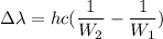 \Delta \lambda=hc(\dfrac{1}{W_{2}}-\dfrac{1}{W_{1}})