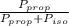 \frac{P_{prop} }{P_{prop}+P_{iso}}
