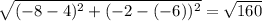 \sqrt{(- 8 - 4)^{2} + (- 2 - ( - 6))^{2} } = \sqrt{160}
