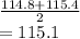 \frac{114.8+115.4}{2} \\=115.1
