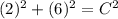 (2)^{2} +(6)^{2} = C^{2}