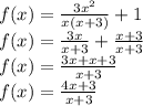 f(x)=\frac{3x^2}{x(x+3)}+1\\f(x)=\frac{3x}{x+3}+\frac{x+3}{x+3}\\f(x)=\frac{3x+x+3}{x+3}\\f(x)=\frac{4x+3}{x+3}