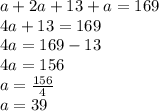 a + 2a + 13 + a = 169\\4a+13=169\\4a=169-13\\4a=156\\a=\frac{156}{4}\\a=39