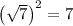 \left(\sqrt{7}\right)^2=7