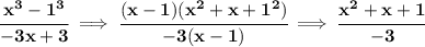 \bf \cfrac{x^3-1^3}{-3x+3}\implies \cfrac{(x-1)(x^2+x+1^2)}{-3(x-1)}\implies \cfrac{x^2+x+1}{-3}