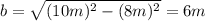 b=\sqrt{(10m)^{2}-(8m)^{2}}=6m