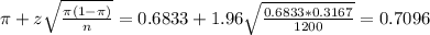 \pi + z\sqrt{\frac{\pi(1-\pi)}{n}} = 0.6833 + 1.96\sqrt{\frac{0.6833*0.3167}{1200}} = 0.7096
