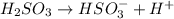 H_2SO_3\rightarrow HSO_3^-+H^+
