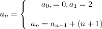 a_n=\left\{\begin{array}{ccc}a_0,=0, a_1=2\\\\a_n=a_{n-1}+(n+1)\end{array}\right