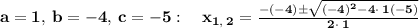 \bold{a=1,\:b=-4,\:c=-5:\quad x_{1,\:2}=\frac{-\left(-4\right)\pm \sqrt{\left(-4\right)^2-4\cdot \:1\left(-5\right)}}{2\cdot \:1}}