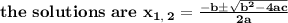 \bold{the \ solutions \ are \ x_{1,\:2}=\frac{-b\pm \sqrt{b^2-4ac}}{2a}}