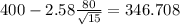 400-2.58\frac{80}{\sqrt{15}}=346.708
