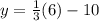 y = \frac{1}{3}(6) -10
