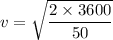 v=\sqrt{\dfrac{2\times3600}{50}}