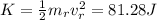K=\frac{1}{2}m_{r}v_{r}^{2}=81.28J