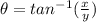 \theta = tan^{-1}(\frac{x}{y})