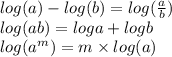 log (a) - log (b)  =log(\frac{a}{b} )\\log (ab)   = log a + log b\\log(a^m) = m \times log (a)