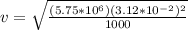 v = \sqrt{\frac{(5.75*10^6)(3.12*10^{-2})^2}{1000}}
