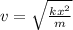 v = \sqrt{\frac{kx^2}{m}}