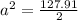 a^2 = \frac{127.91}{2}