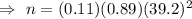 \Rightarrow\ n=(0.11)(0.89)(39.2)^2