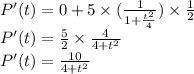 P'(t)=0+5\times (\frac{1}{1+\frac{t^2}{4}} )\times \frac{1}{2}\\P'(t)=\frac{5}{2}\times \frac{4}{4+{t^2}} \\P'(t)= \frac{10}{4+{t^2}}